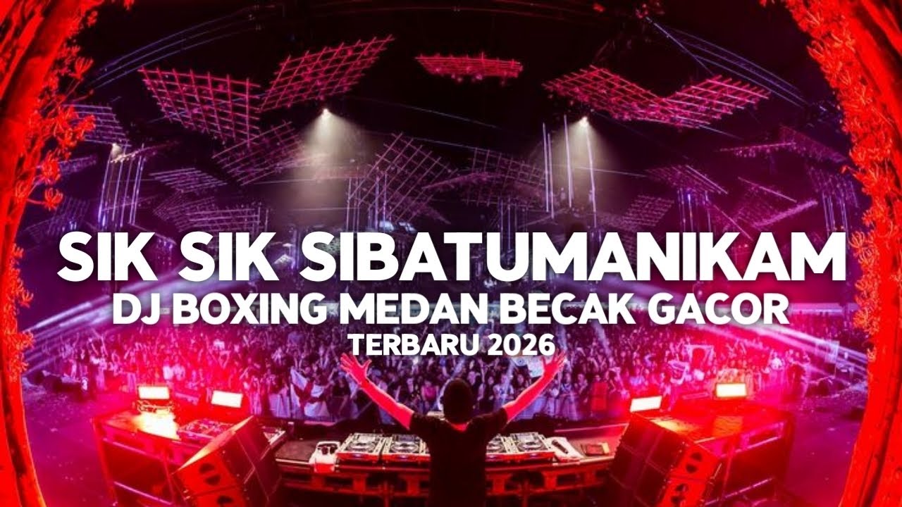 DJ SIK SIK SIBATUMANIKAM VIRAL TIKTOK !! DJ BOXING MEDAN BECAK FULL BASS REMIX TERBARU 2026