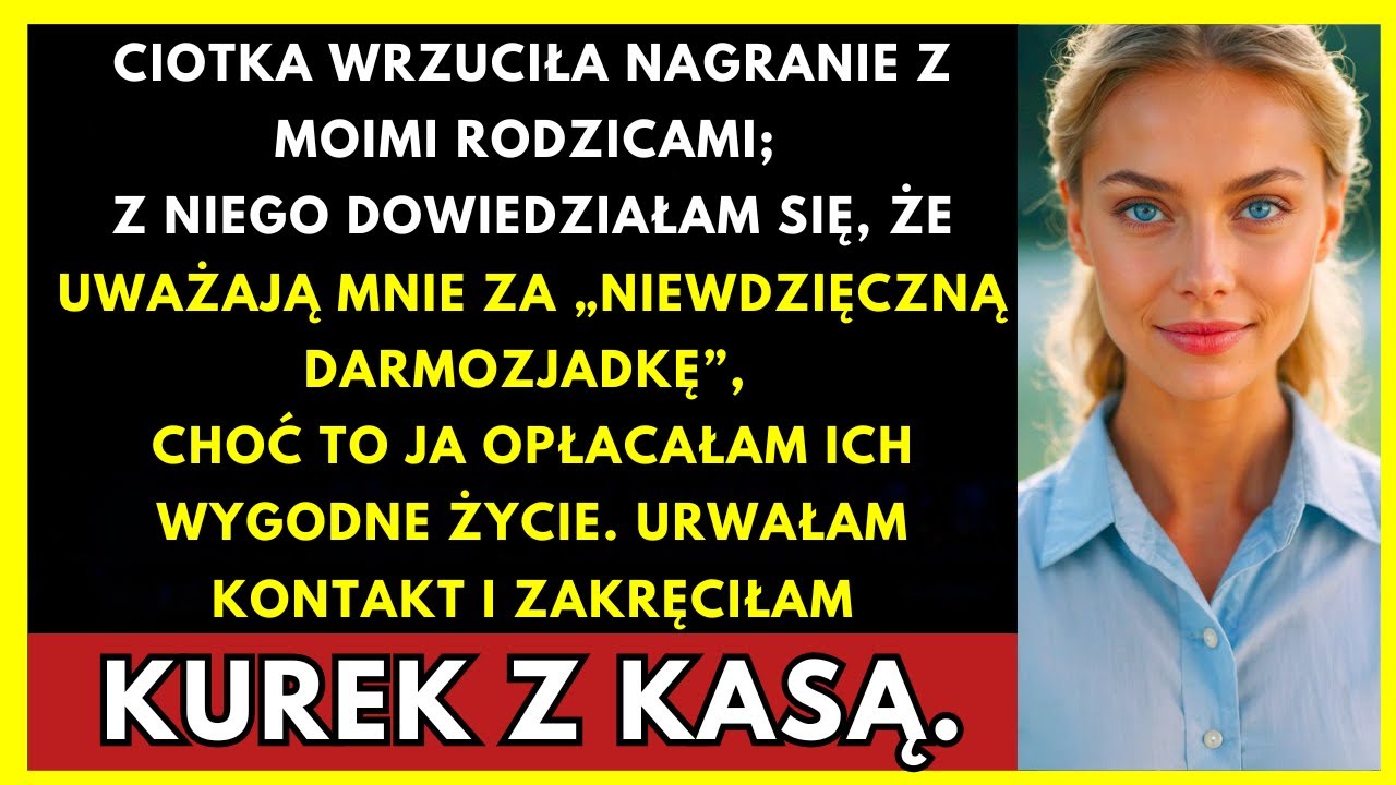 Ciotka Wrzuciła Wideo Z Moimi Rodzicami — Dowiedziałam Się, Że Mówią Na Mnie „Darmozjadka”...