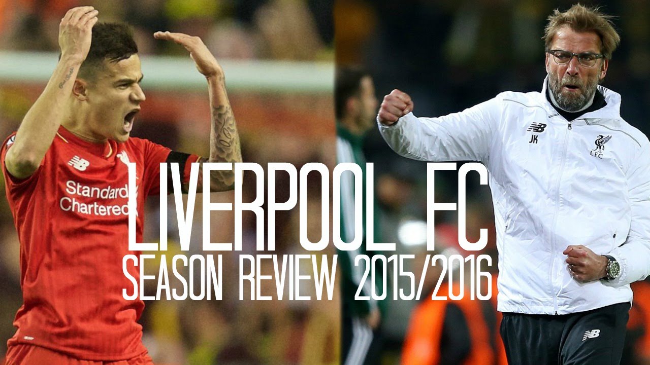 Liverpool FC - Season Review - 2015/2016
