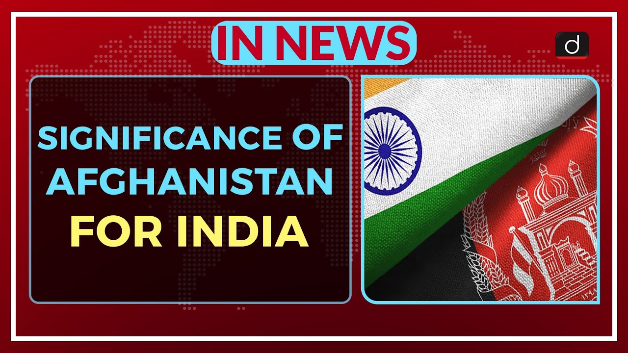 Significance of Afghanistan for India - In News