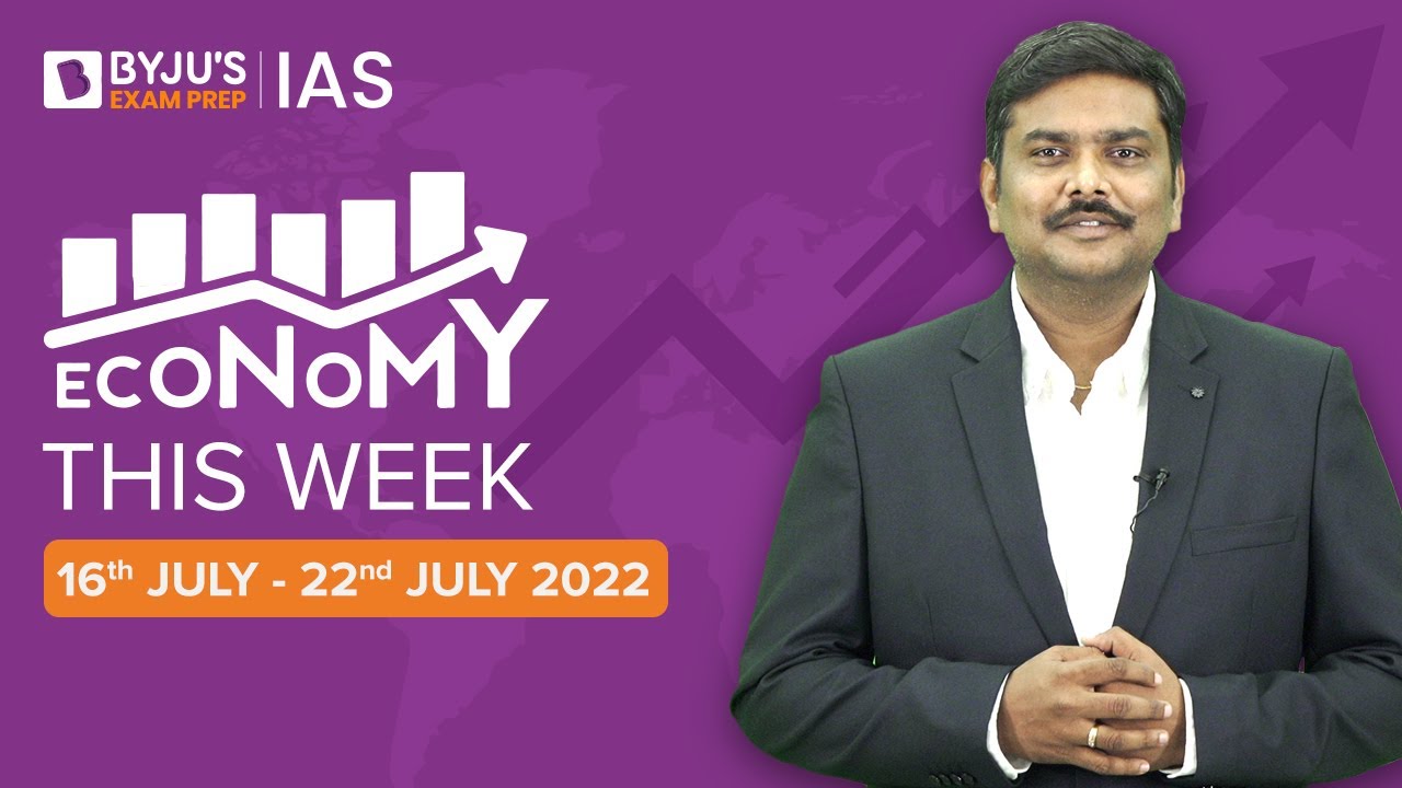 Economy This Week | Period: 16th July to 22nd July | UPSC CSE 2022
