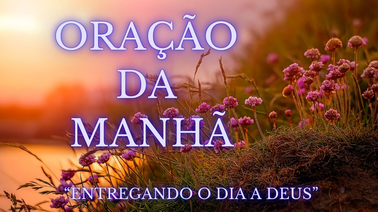 Oração da manhã - “Antes de Começar Seu Dia ouça essa oração.