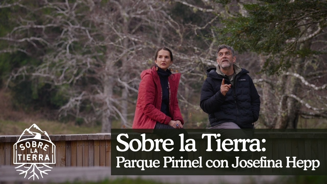 Sobre la Tierra: Josefina Hepp en Parque Pirinel - E24/T3