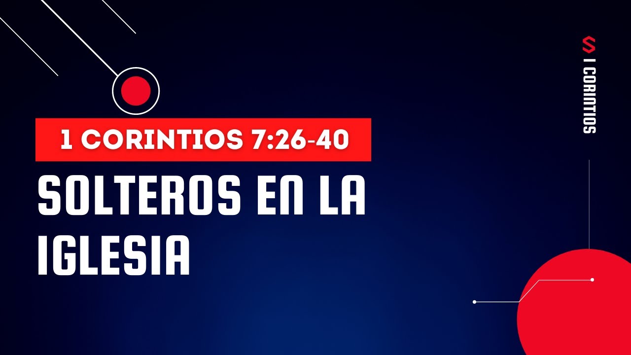 SOLTEROS EN LA IGLESIA - como vivir la soltería (016 1 CORINTIOS 7:26-40)