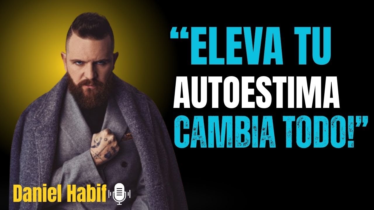 El Secreto Para ELEVAR Tu Autoestima y Atraer Solo lo QUE MERECES | Daniel Habif