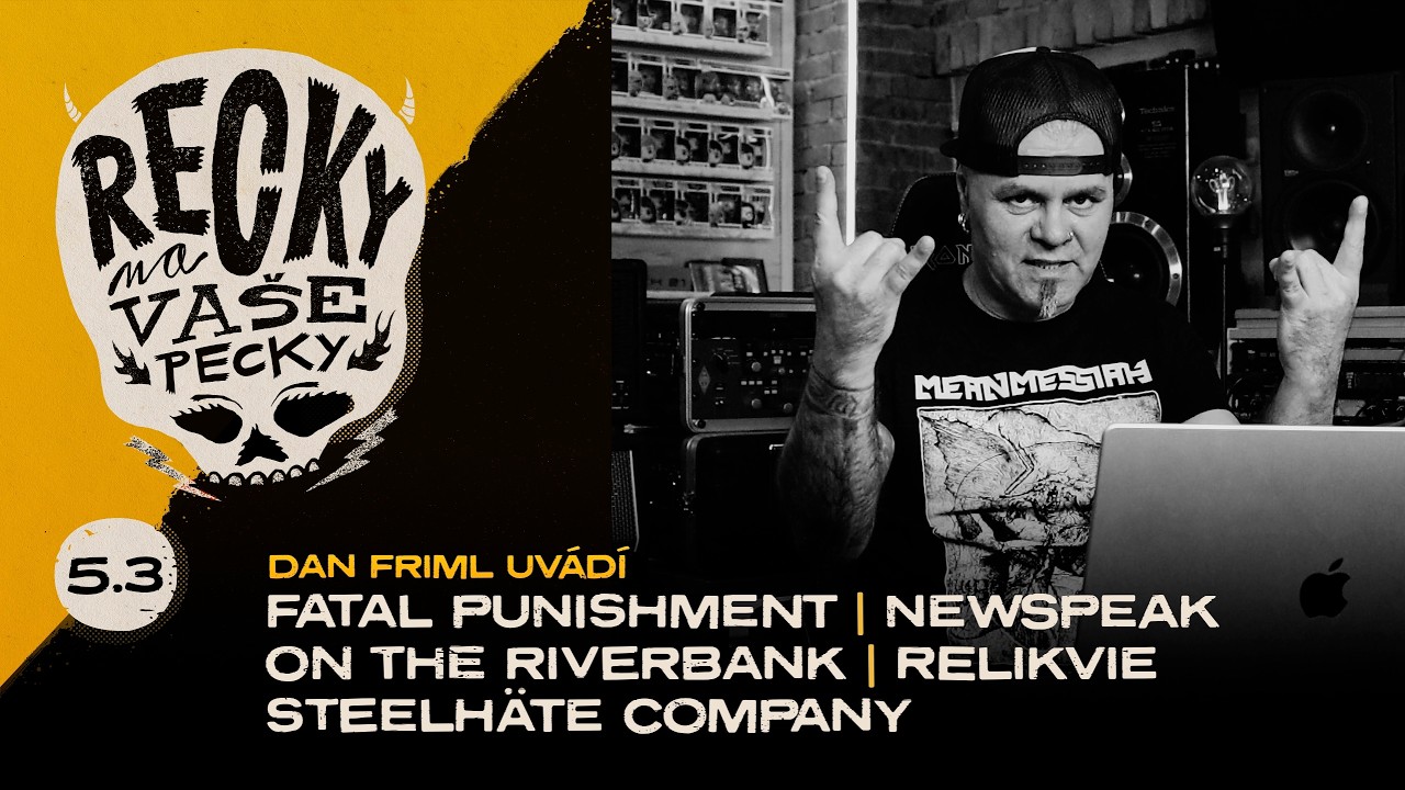 Recky na vaše pecky 5.3 - Fatal Punishment, Newspeak, On the Riverbank, Relikvie, Steelhäte Company