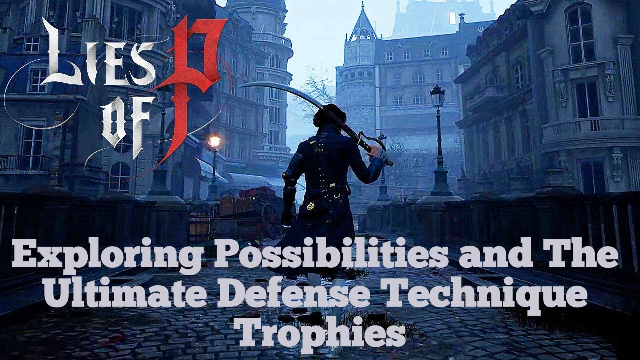 Lies of P &ndash; Exploring Possibilities Trophy and The Ultimate Defense Technique Trophy