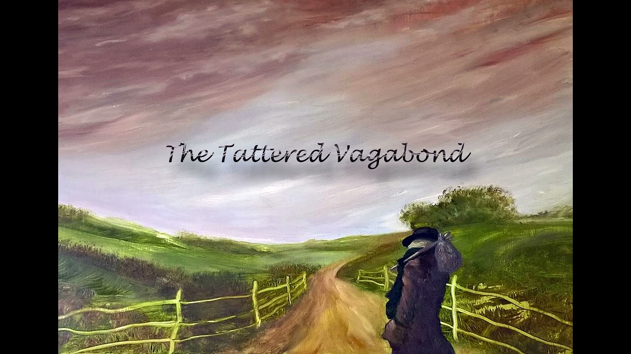 The Tattered Vagabond - Original Lyrical Song (Revisited)