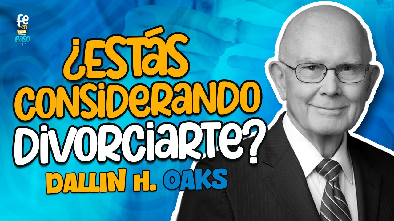 ¿Estás considerando divorciarte? | Presidente Dallin H. Oaks