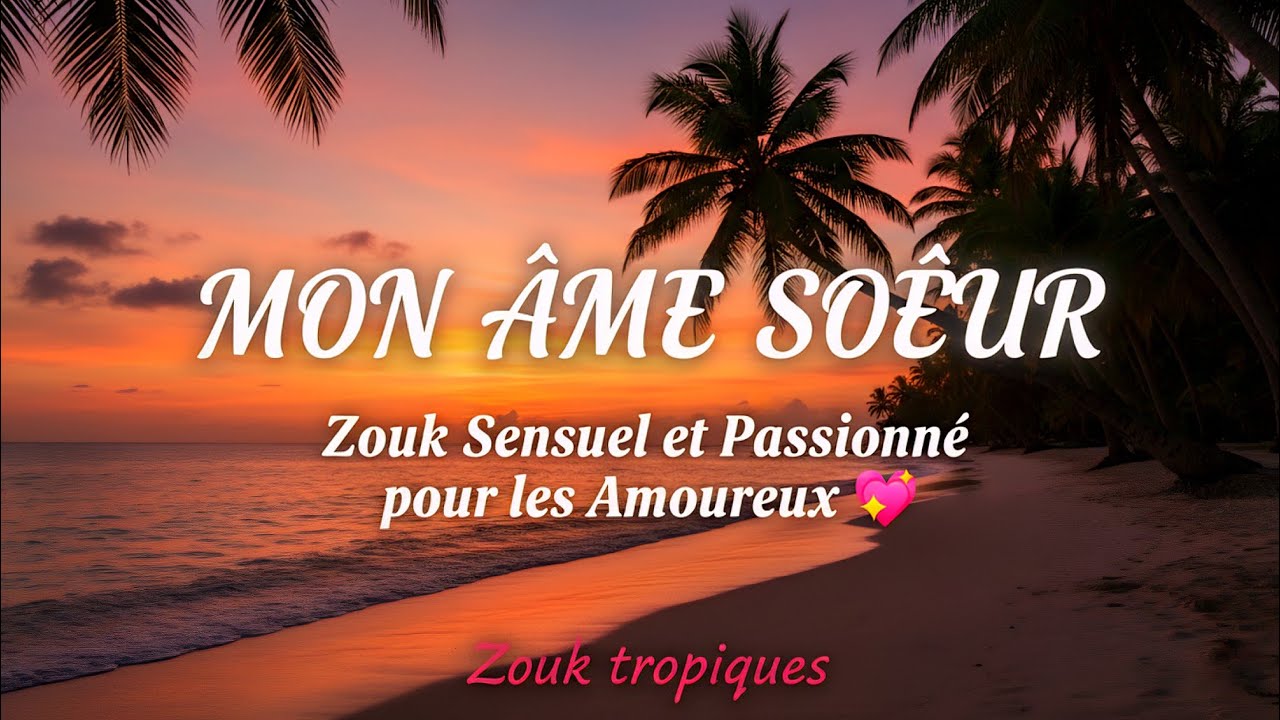 ZOUK LOVE 💖 MY SOUL mate - Zouk Sensual and Passionate for Lovers 💞 