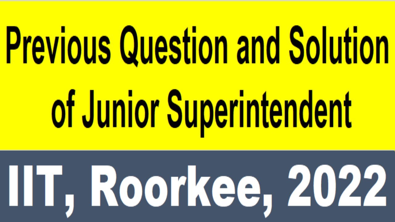 PREVIOUS QUESION OF JUNIOR SUPERINTENDENT IIT ROORKE