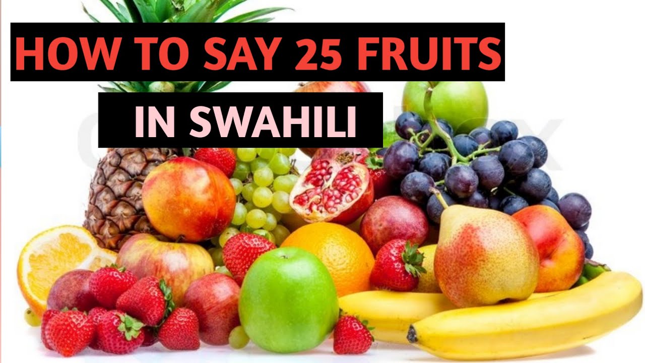 Fruits in Swahili: How To Say 25 fruits in Swahili + Pronunciation (Part 1)