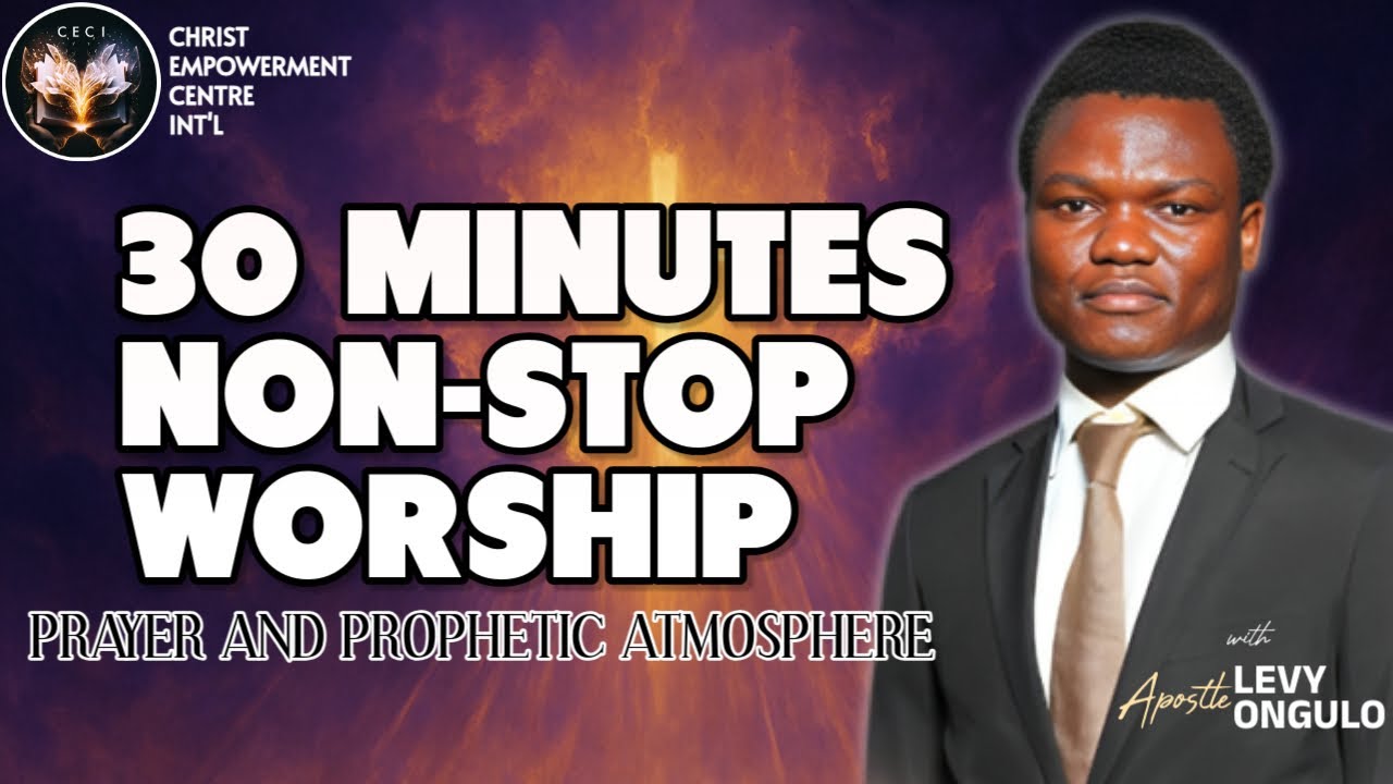 30 MINUTES NON-STOP WORSHIP WITH APOSTLE LEVY ONGULO