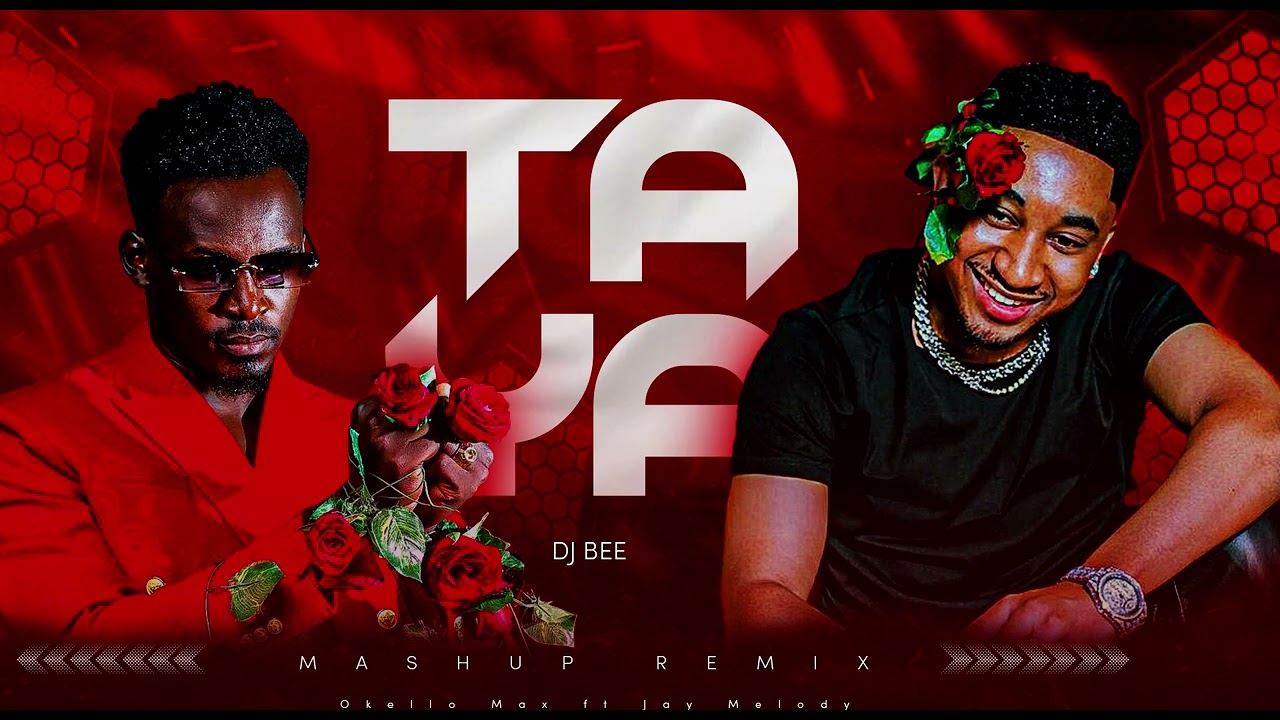 TAYA REMIX MASHUP - OKELLO MAX FT JAYMELODY MP4