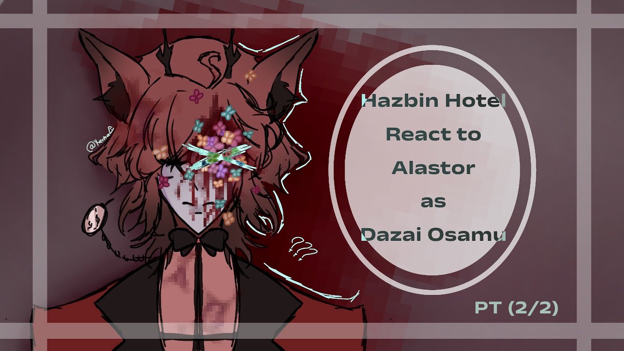 ★| Hazbin Hotel react to Alastor as Dazai (2/2) || VERY OOC!! || [HH x BSD] // 🇪🇸/🇺🇲 || By~ Aruma