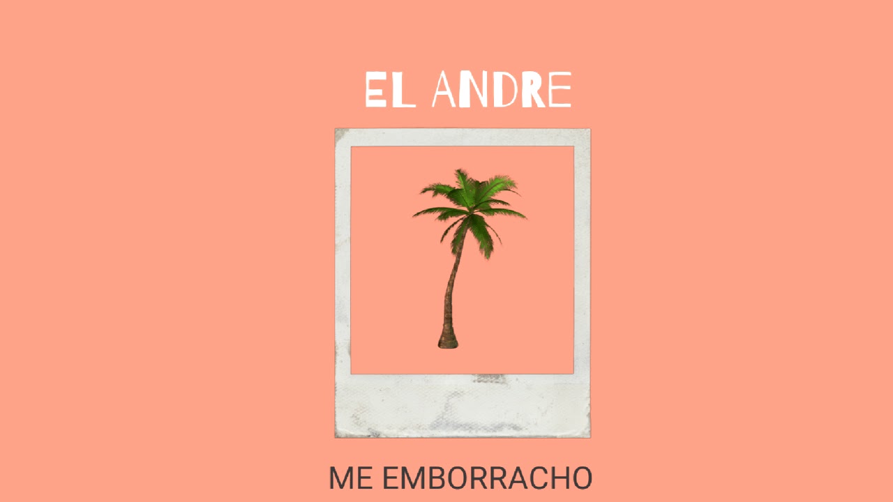 Me Emborracho-El Andre