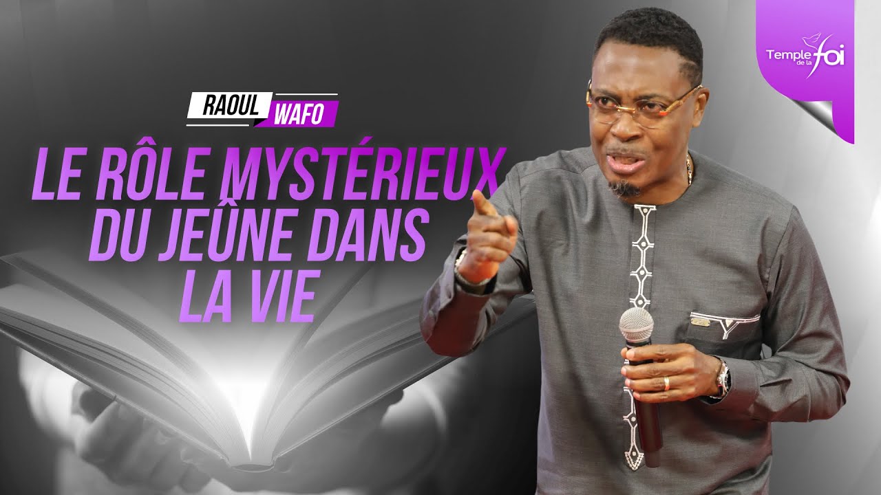 LE RÔLE MYSTÉRIEUX DU JEÛNE DANS LA VIE - Raoul WAFO