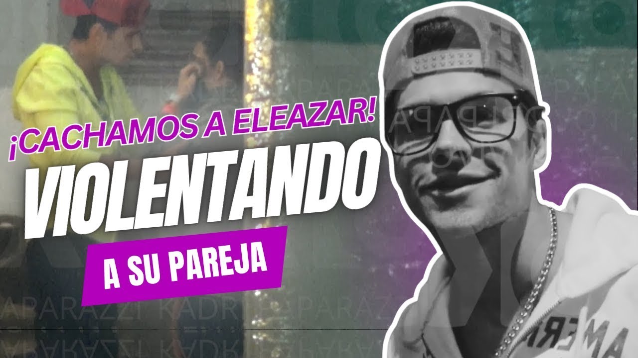 &iexcl;ELEAZAR G&Oacute;MEZ AGREDIENDO A SU EX PAREJA! (paparazzi)