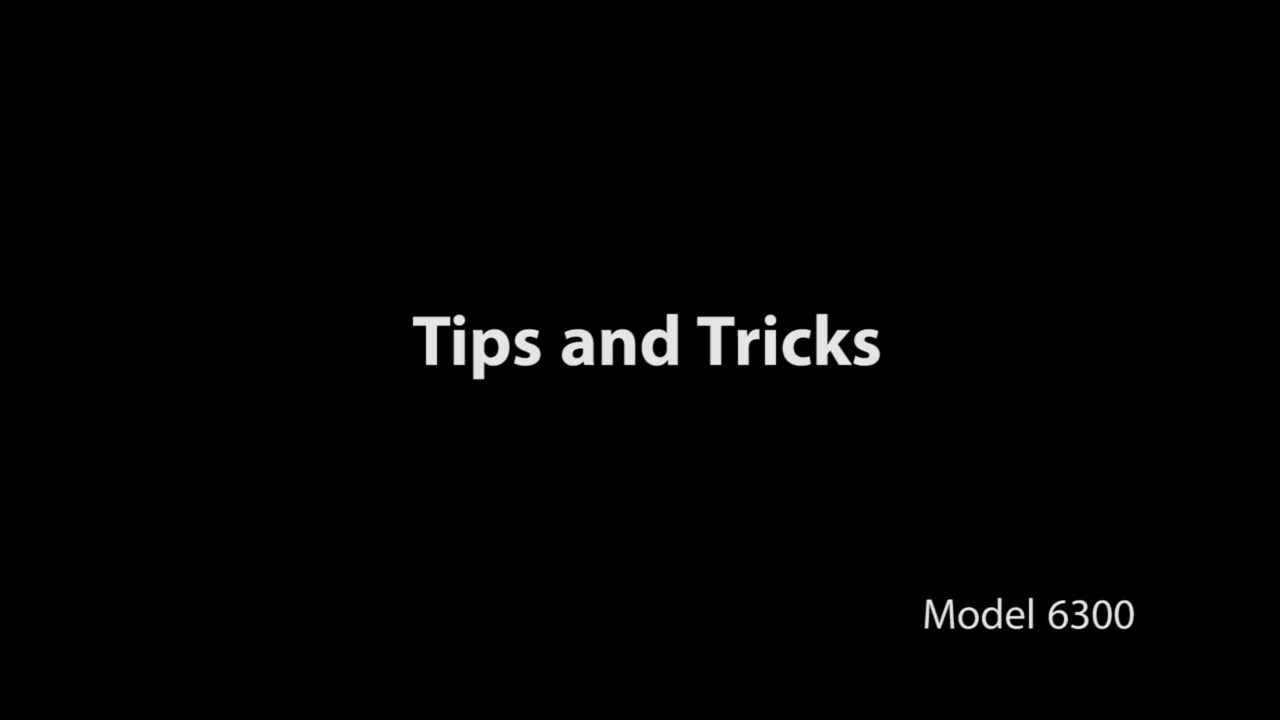 Model 6300: Tips and Tricks - 8