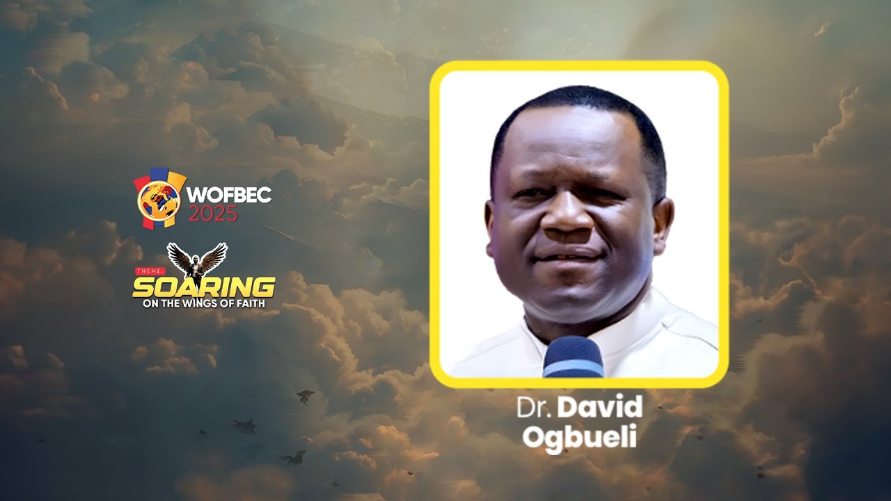DR. DAVID OGBUELI | 1ST SESSION | WOFBEC 2025 | SOARING ON THE WINGS OF FAITH | 6TH JAN 2025
