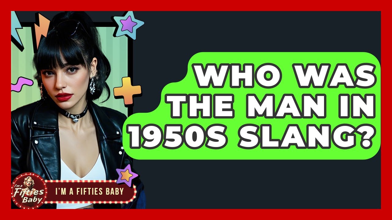 Who Was The Man In 1950s Slang? - Im a 50s Baby
