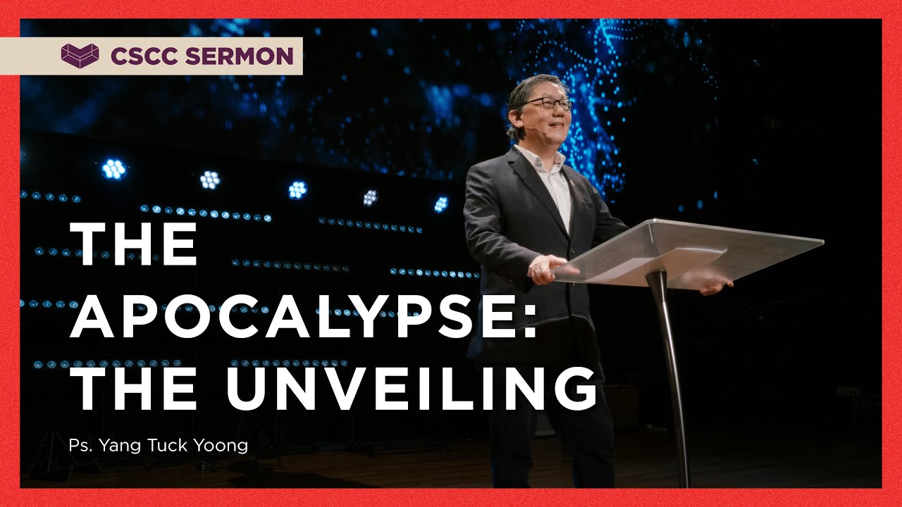 The Apocalypse (Part 1): The Unveiling | Ps. Yang | Cornerstone Community Church | CSCC Sermon