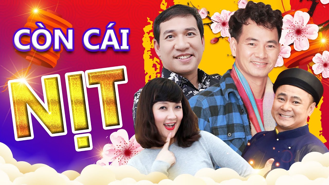 [ H&agrave;i tết 2022] C&Ograve;N C&Aacute;I NỊT | Xu&acirc;n Bắc, Tự Long, Quang Thắng | H&agrave;i Tết Hay Nhất