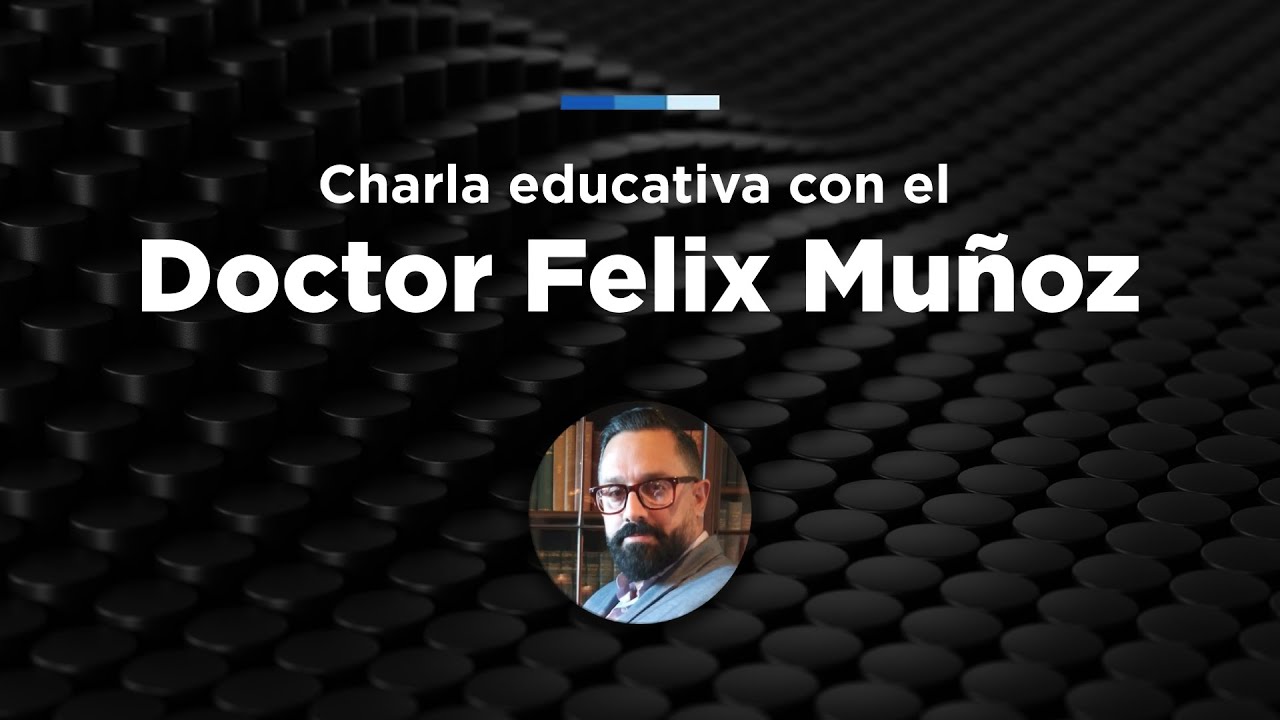 Charlas Educativas: Doctor Félix Muñoz