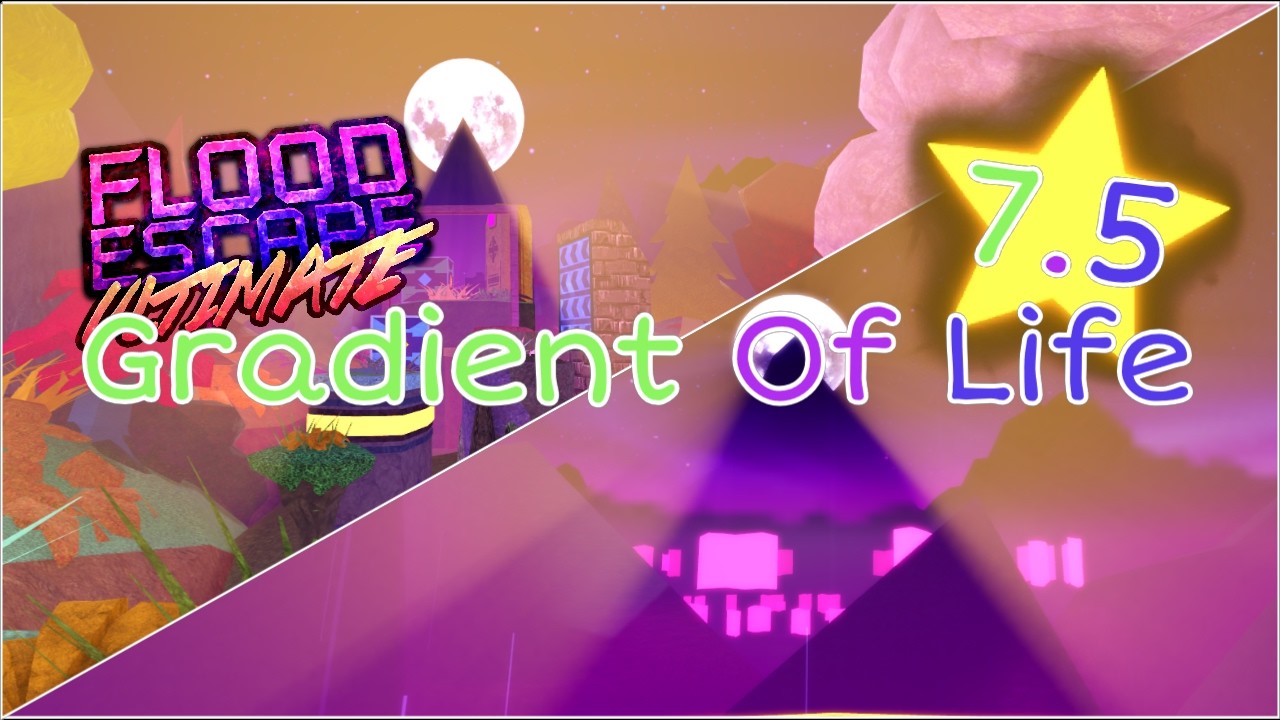Flood Escape Ultimate Community Maps: Gradient Of Life ||⭐7.5⭐ - Ultimate