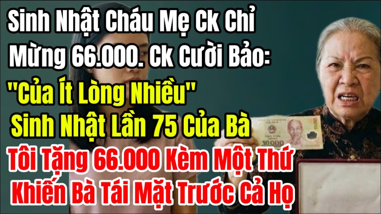 Con Gái Tròn 1 Tuổi, Mẹ Ck Mừng 66 Nghìn. Sinh Nhật Bà 75, Tôi Trả Lại Đúng Số Ấy, Cả Tiệc Chết Lặng