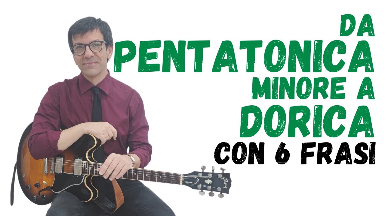 Dalla Pentatonica Minore alla Scala Dorica con 6 frasi!