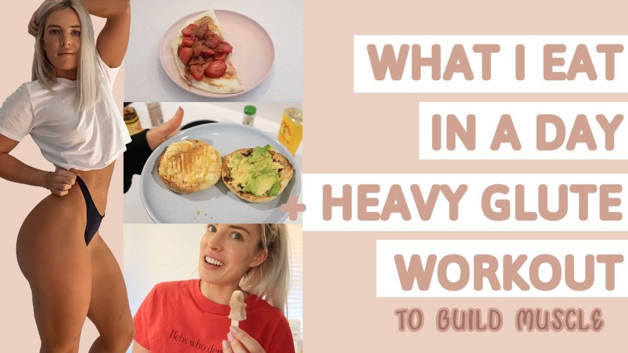 WHAT I EAT - Full Day of Food for building lean muscle AND HEAVY glute workout
