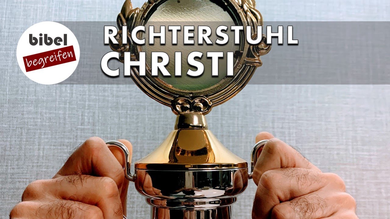 Der Richterstuhl Christi - Werden Gl&auml;ubige von Gott verurteilt? (Teil 1/4) 2. Korinther 5,10