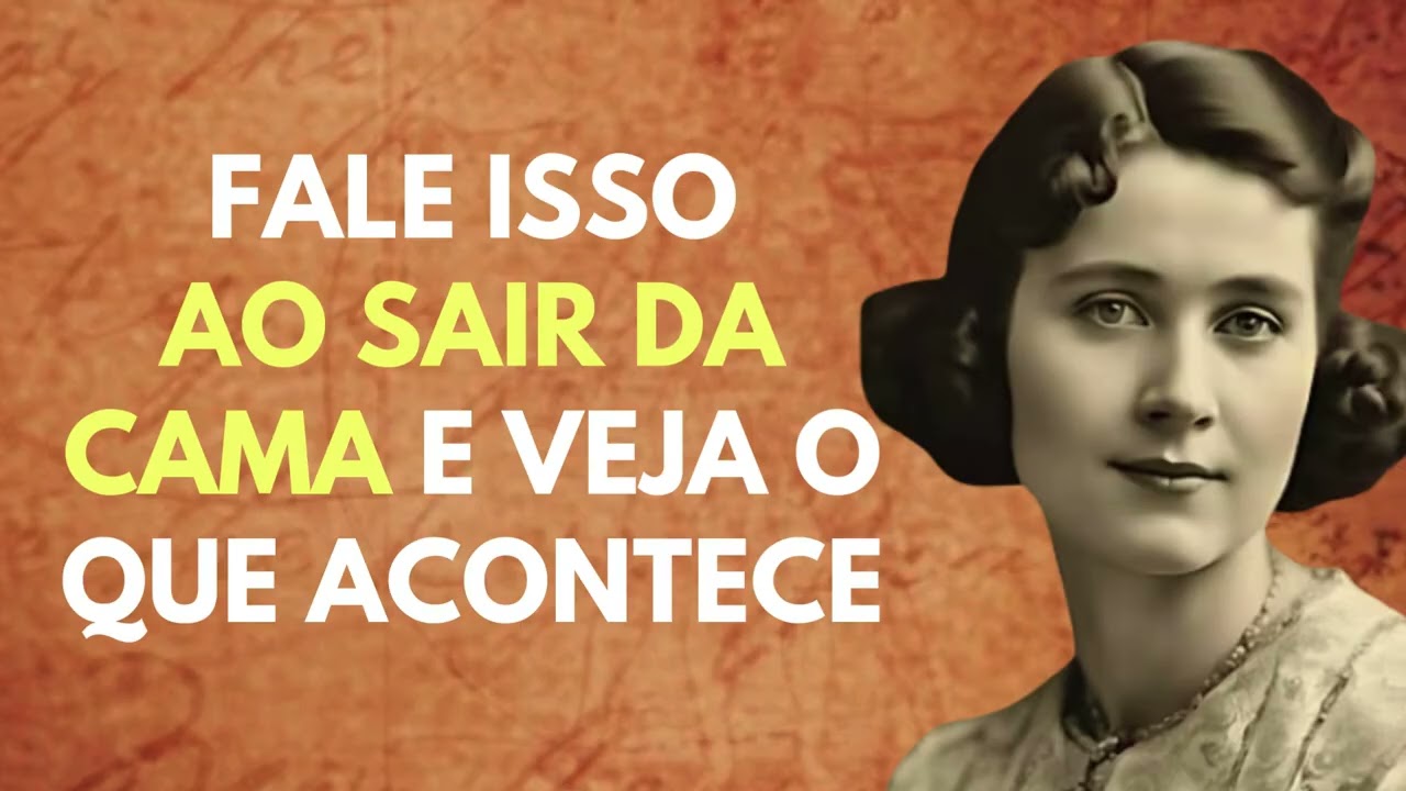 Não saia da cama sem dizer ISTO! Como dobrar a realidade a seu favor Florence Scovel Shinn
