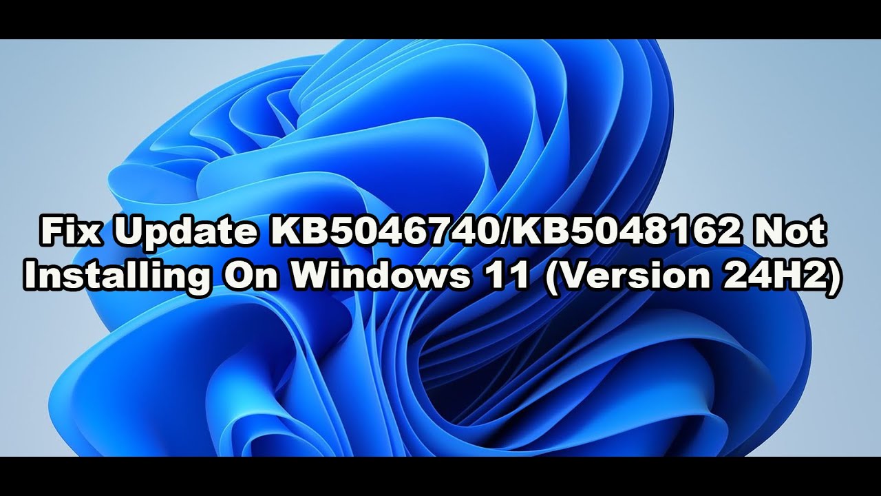 Fix Update KB5046740/KB5048162 Not Installing On Windows 11 (Version 24H2)