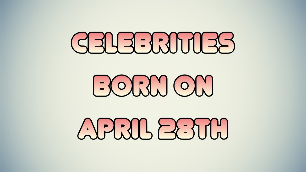 Celebrities born on April 28th
