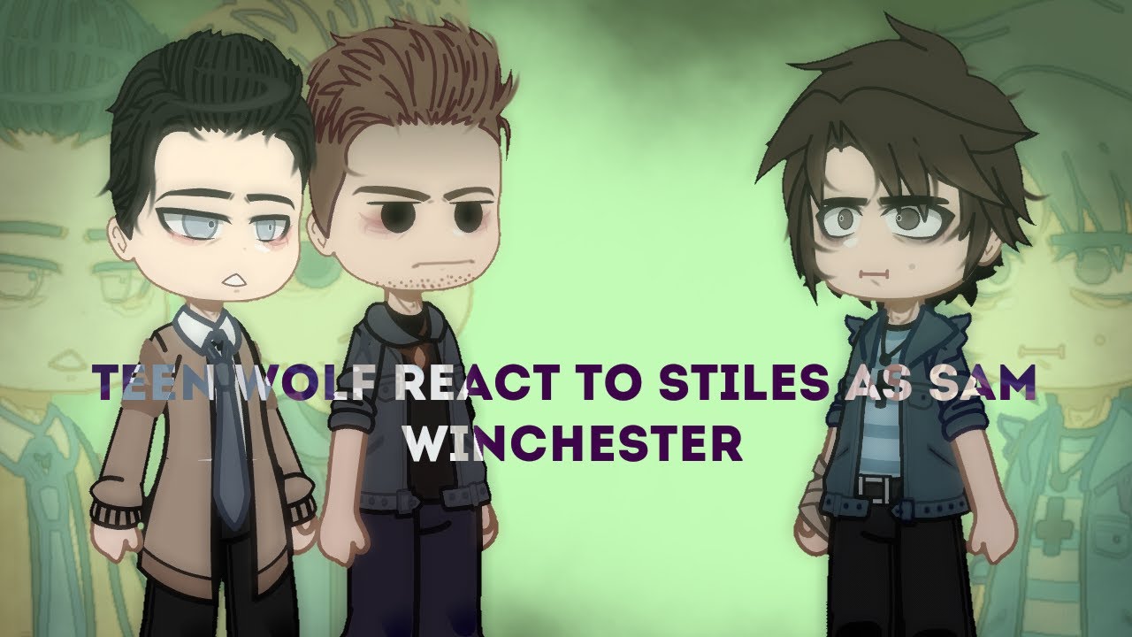 Teen wolf react to stiles as sam winchester