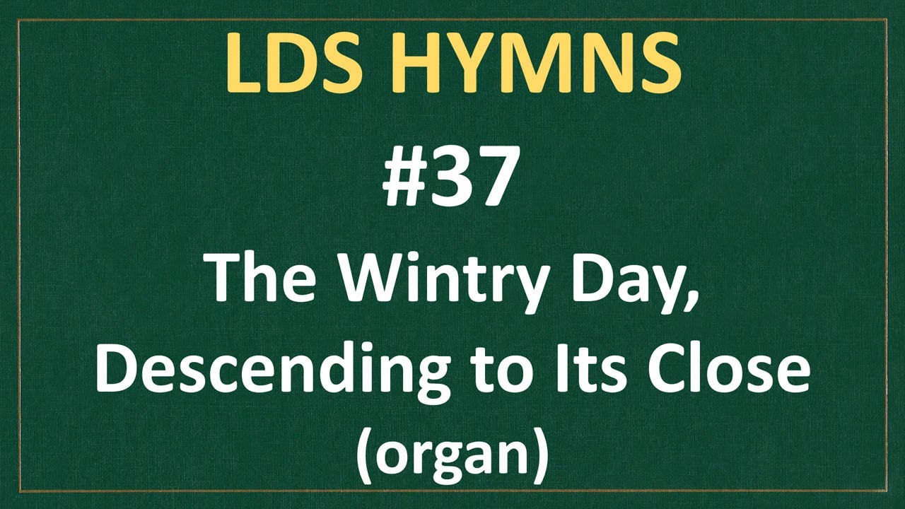(#37) The Wintry Day, Descending to Its Close (LDS Hymns - organ instrumental)