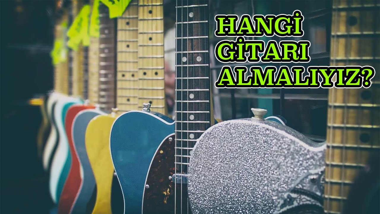 Hangi Gitarı Almalıyız? Gitar Alırken Nelere Dikkat Edilmeli?