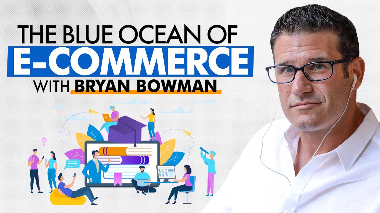 What Is the Blue Ocean of E-Commerce and How Do You Get to It? With Bryan Bowman | Marketing Tips