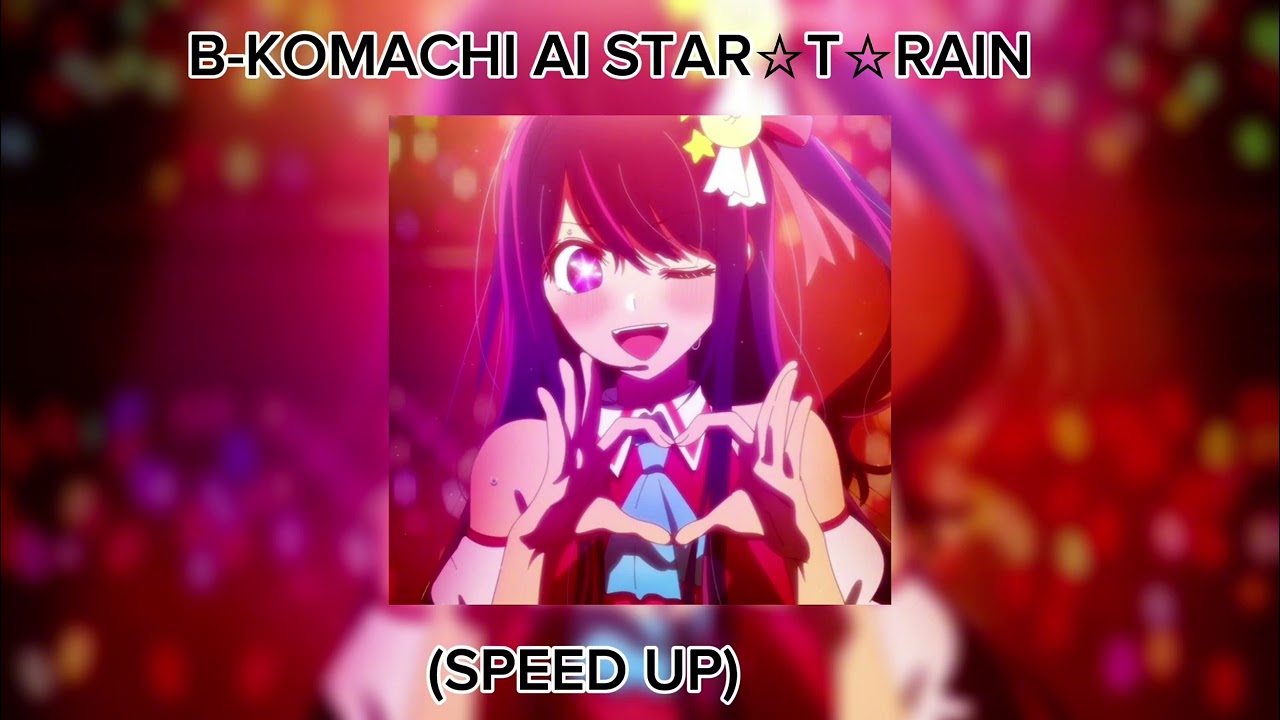 B-KOMACHI AI STAR☆T☆RAIN  (SPEED UP)