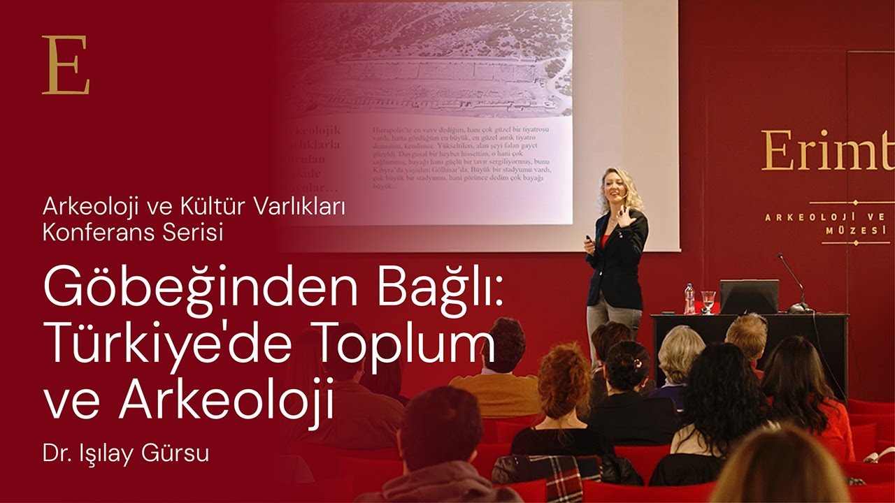 Göbeğinden Bağlı: Türkiye’de Toplum ve Arkeoloji | Dr. Işılay Gürsu