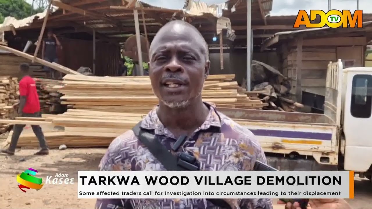 Tarkwa Wood Village Demolition: Some affected traders call for investigation into circumstances lead