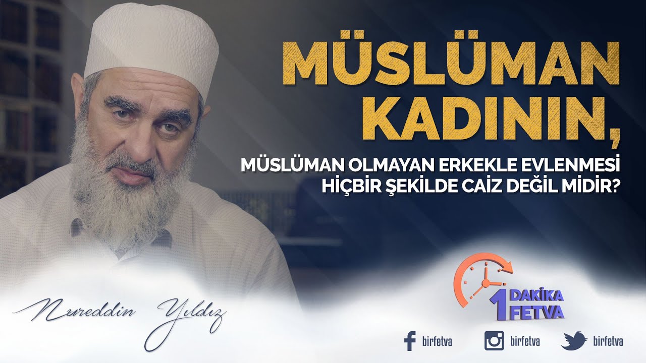 Müslüman kadının, Müslüman olmayan erkekle evlenmesi hiçbir şekilde caiz değil midir?  | [Birfetva]