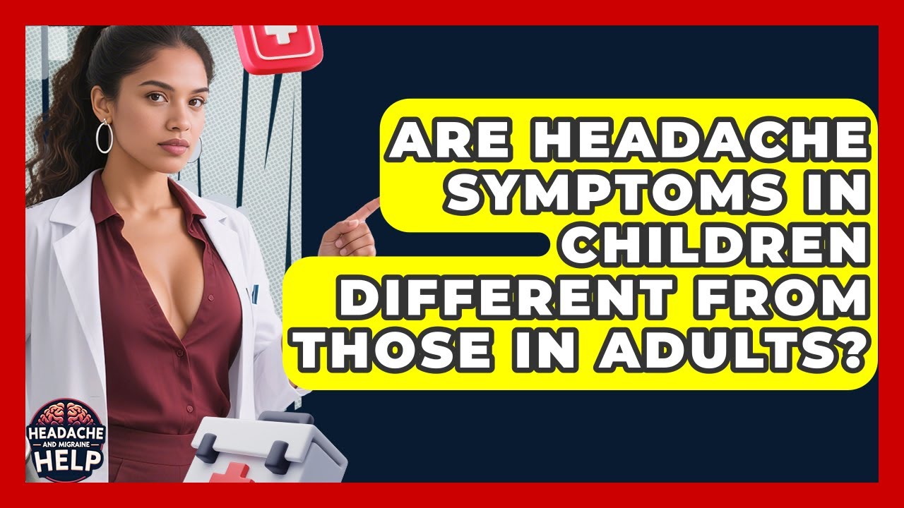 Are Headache Symptoms in Children Different from Those in Adults? - Headache and Migraine Help