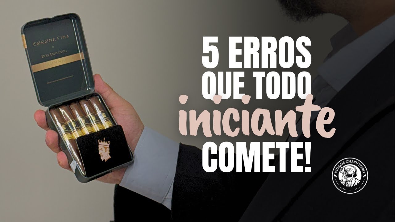 N&atilde;o fume um charuto antes de ver isso! | 5 erros de iniciantes