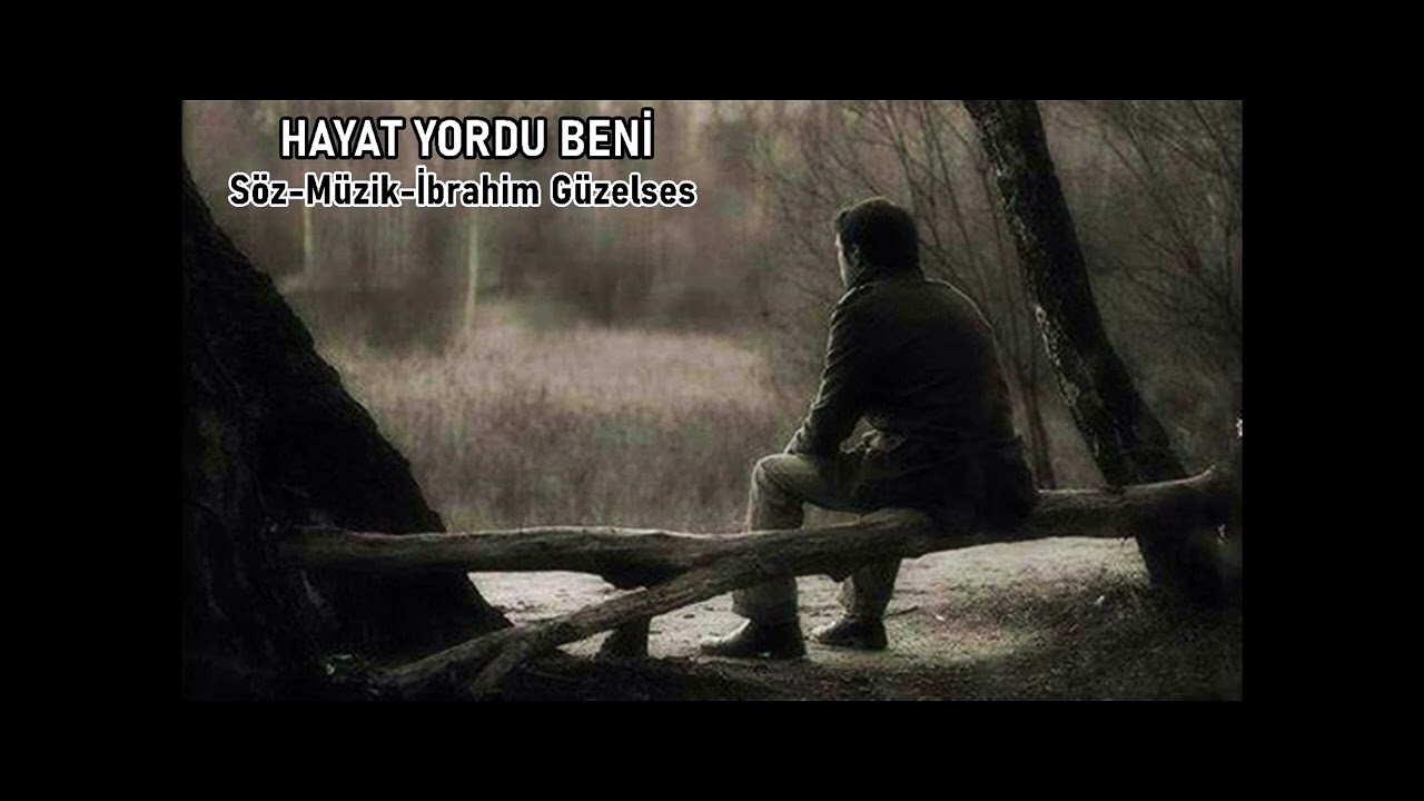 HAYAT YORDU BENİ - SÖZ MÜZİK,İBRAHİM GÜZELSES ,BEN NEYLEDİM BU FELEĞE