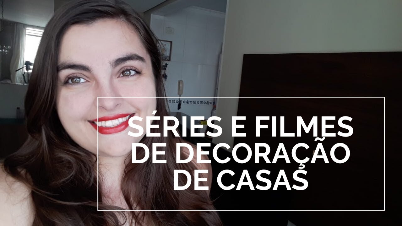 SÉRIES E FILMES DE DECORAÇÃO DE CASAS - Arquitetura e Decoração