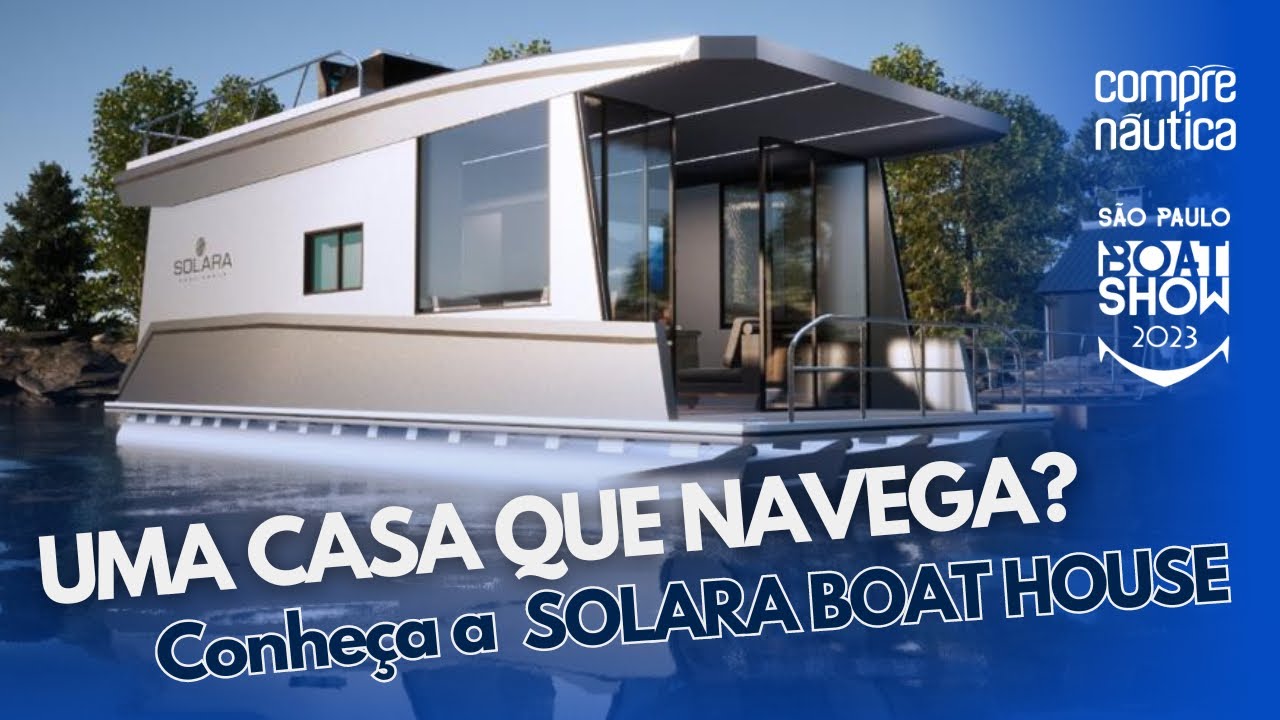Uma casa que navega? Conheça a Solara Boat House lançada durante o São Paulo Boat Show