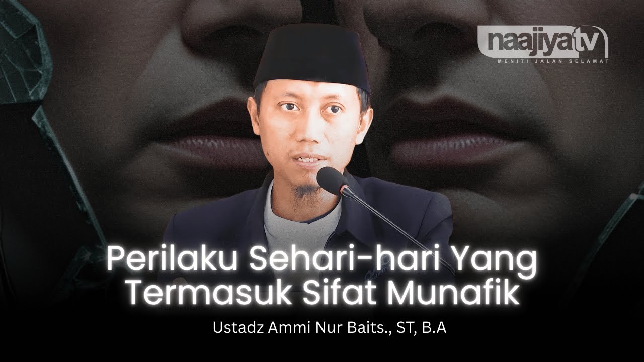 SIFAT MUNAFIK SEHARI-HARI - Ustadz Ammi Nur Baits, S.T, B.A